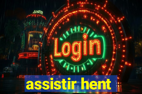 assistir hent
